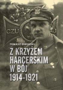 Z krzyżem harcerskim w bój Tomasz Sikorski 