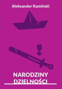 Narodziny dzielności Aleksander Kamiński 